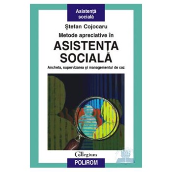 Metode apreciative in asistenta sociala. Ancheta, supervizarea si managementul de caz