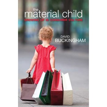 The Material Child: Growing up in Consumer Culture
