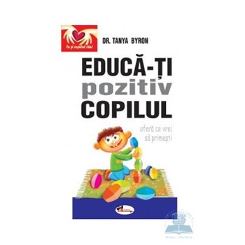 Educa-ti pozitiv copilul - Tanya Byron