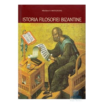 Istoria filosofiei bizantine 2011 - Nikolaos A. Matsoukas, editura Bizantina
