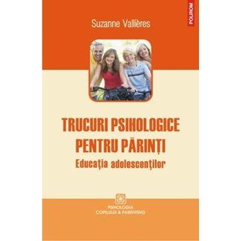 TRUCURI PSIHOLOGICE PENTRU PARINTI. EDUCATIA ADOLESCENTILOR
