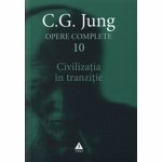 Opere complete. Vol. 10: Civilizatia in tranzitie - Carl Gustav Jung
