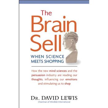 The Brain Sell: When Science Meets Shopping; How the new mind sciences and the persuasion industry are reading our thoughts, influencing our emotions, and stimulating us to shop