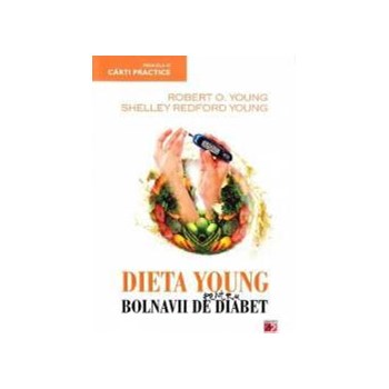 Dieta young pentru bolnavii de diabet - Robert O. Young Shelley Redford Young 973-47-0543-6