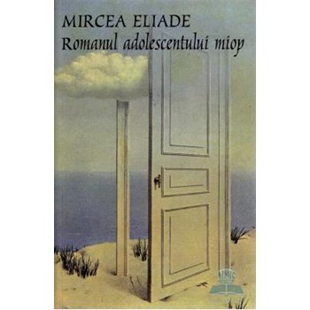 Romanul adolescentului miop - Mircea Eliade