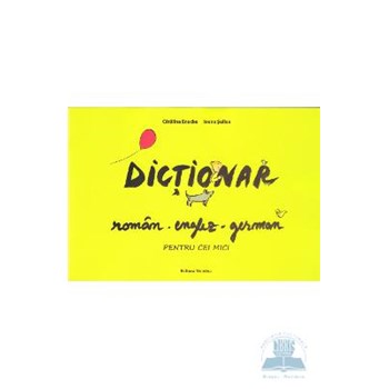 Dictionar roman-englez-german pentru cei mici - Catalina Enache, Ioana Suilea