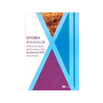Istoria românilor. Sinteze de istorie pentru clasa a XII-a