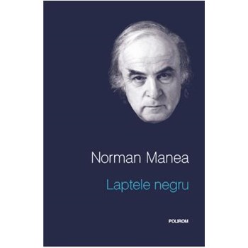 Laptele negru - Norman Manea