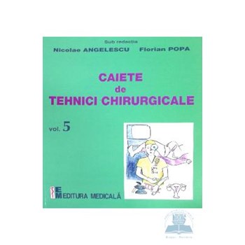 Caiete de tehnici chirurgicale vol. 5 - Nicoale Angelescu, Florian Popa