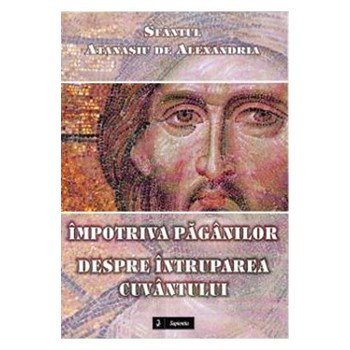 Impotriva paganilor - Despre intruparea cuvantului - Sfantul Atanasiu de Alexandria