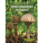 Ghidul culegatorului de ciuperci. 555 de specii