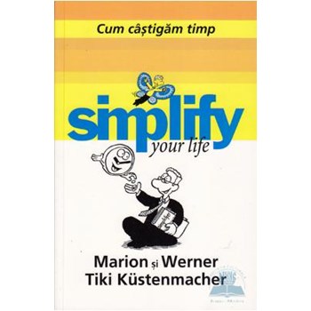 Cum câștigăm timp. Simplify your life