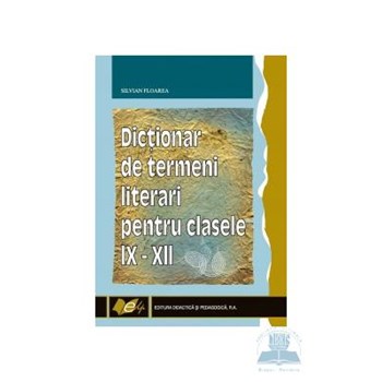 Dictionar de termeni literari pentru clasele IX-XII - Silvian Floarea