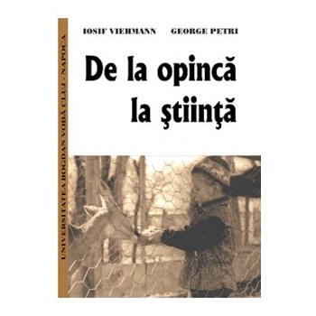 De la opinca la stiinta - Iosif Viehmann, George Petri