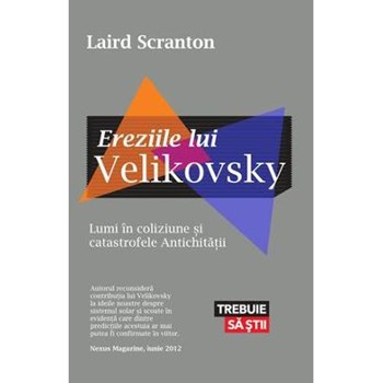 Ereziile lui Velikovsky. Lumi în coliziune şi catastrofele Antichităţii
