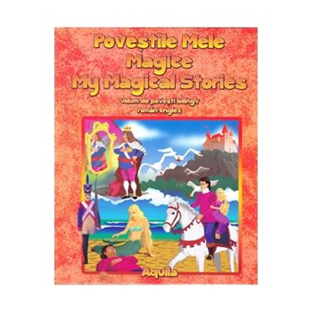 Povestile mele magice. My magical stories. Volum de povesti bilingv roman-englez