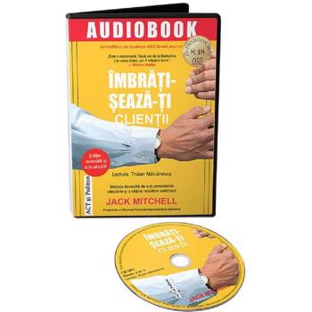 Imbratiseaza-ti clientii - Jack Mitchell, editura Act Si Politon