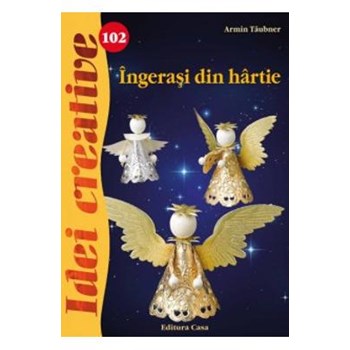 Idei Creative 102- Ingerasi Din Hartie - Ingrid Moras