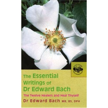 The Essential Writings of Dr. Edward Bach