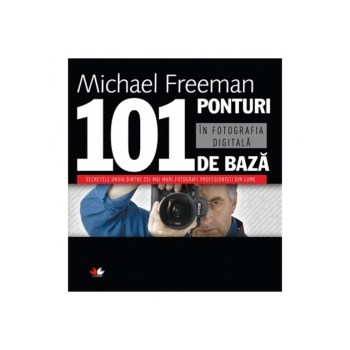 101 Ponturi in fotografia digitala - Editia a-III-a