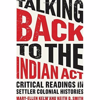 Talking Back to the Indian Act. Critical Readings in Settler Colonial Histories, Paperback