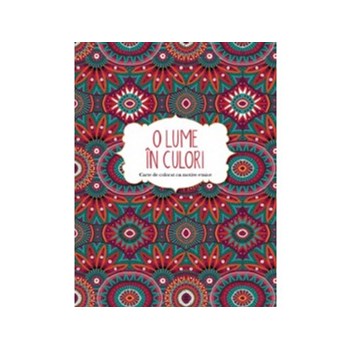 O lume in culori. Carte de colorat cu motive etnice 978-606-33-0765-2