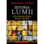ISTORIA LUMII. DIN PREISTORIE PANA ASTAZI IMANUEL GEISS