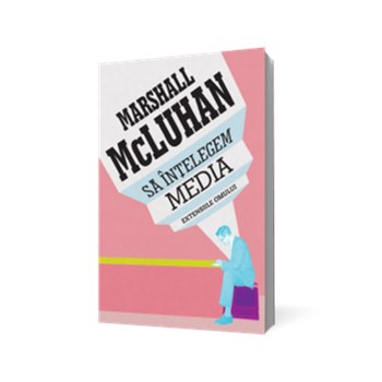 Să înţelegem media. Extensiile omului