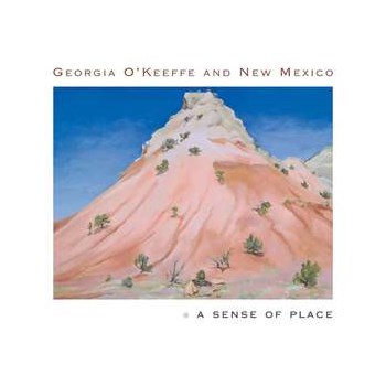Georgia O`Keeffe and New Mexico – A Sense of Place