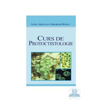 Curs de protoctistologie - Aurel Ardelean, Gheorghe Mohan