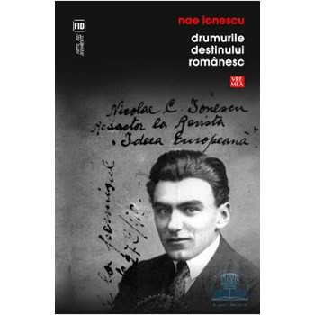 Drumurile destinului romanesc - Nae Ionescu 978-973-645-425-7