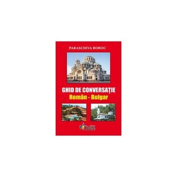 Ghid de conversatie roman-bulgar - Paraschiva Boboc, editura Steaua Nordului