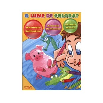 O lume de colorat vol. 1. Animale salbatice, animale domestice, animale marine