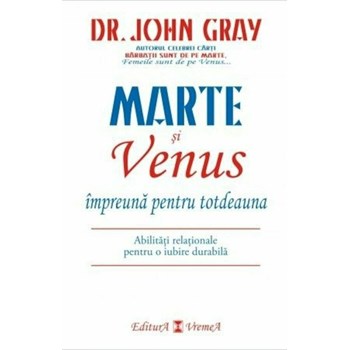 Marte si Venus impreuna pentru totdeauna - John Gray, editura Vremea