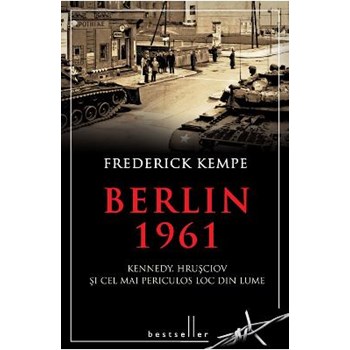 Berlin 1961. Kennedy, Hrusciov si cel mai periculos loc din lume