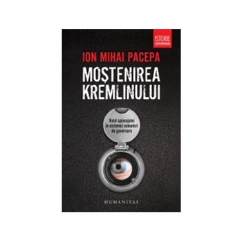 Mostenirea kremlinului - Rolul spionajului in sistemul comunist de guvernare