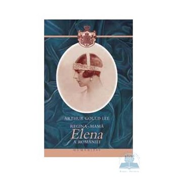 Regina-mama Elena a Romaniei - Arthur Gould Lee
