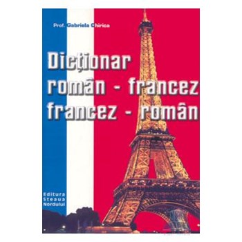 Dictionar roman-francez, francez-roman - Gabriela Chirica