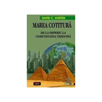 Marea Cotitura, de la Imperiu la comunitatea terestra - David C. Korten 374657