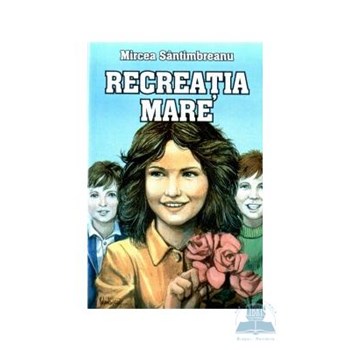 Recreatia mare - Mircea Santimbreanu