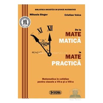 De la matematica la matepractica - Mihaela Singer, Cristian Voica