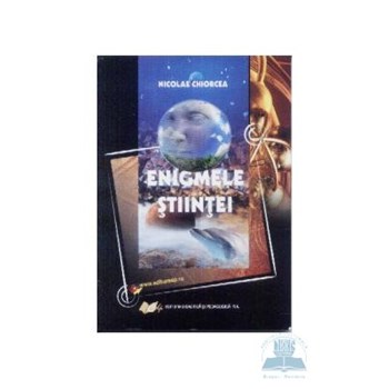 Nicolae Chiorcea - Enigmele stiintei