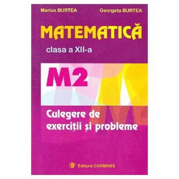 Matematica M2 - culegere de exercitii pentru clasa a XII-a
