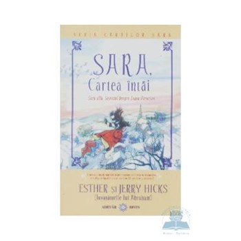Sara cartea intai - Sara aflasecretul despre legea atractiei - Esther Si Jerry Hicks 973-88591-1-1
