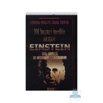 101 lucruri inedite despre Einstein - Cynthia Phillips 320870
