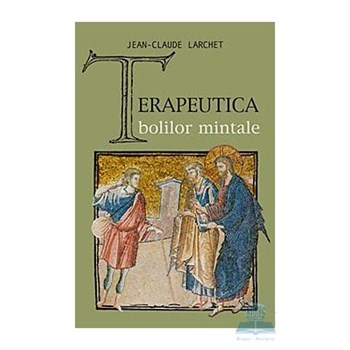 Terapeutica Bolilor Mintale - Jean-Claude Larchet