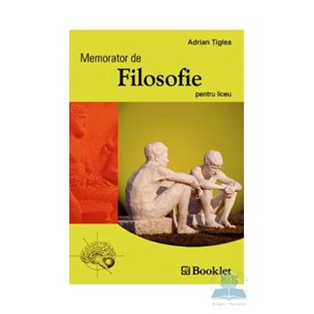 Memorator de filosofie pentru liceu - Adrian Tiglea