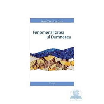 Fenomenalitatea lui Dumnezeu - Jean-Yves Lacoste, editura Deisis