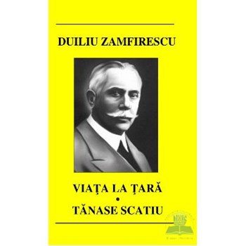Viata la tara. Tanase Scatiu - Duiliu Zamfirescu