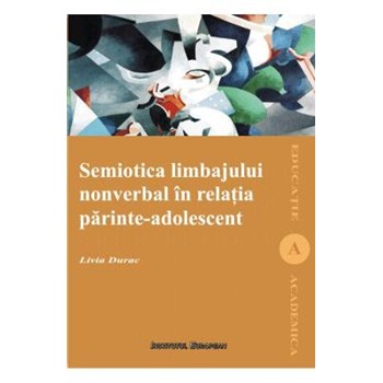 Semiotica limbajului nonverbal in relatia parinte-adolescent - Livia Durac